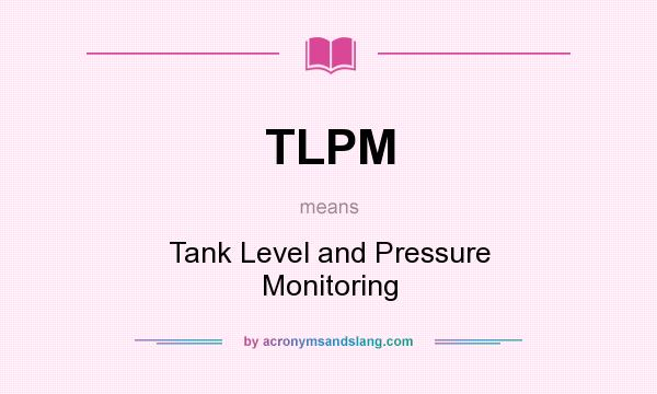 What does TLPM mean? It stands for Tank Level and Pressure Monitoring