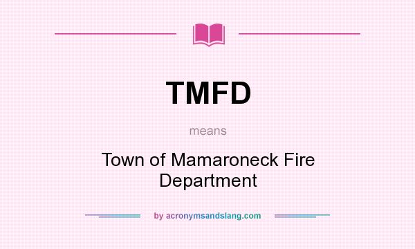 What does TMFD mean? It stands for Town of Mamaroneck Fire Department