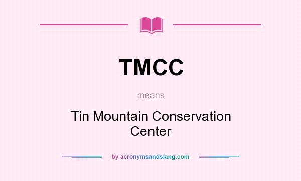 What does TMCC mean? It stands for Tin Mountain Conservation Center