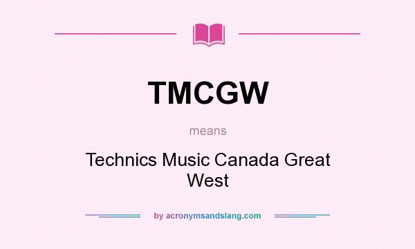 What does TMCGW mean? It stands for Technics Music Canada Great West