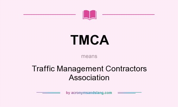 What does TMCA mean? It stands for Traffic Management Contractors Association