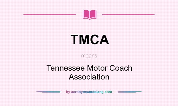 What does TMCA mean? It stands for Tennessee Motor Coach Association