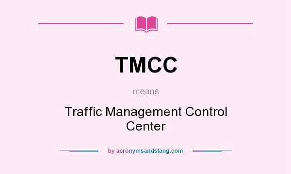 What does TMCC mean? It stands for Traffic Management Control Center