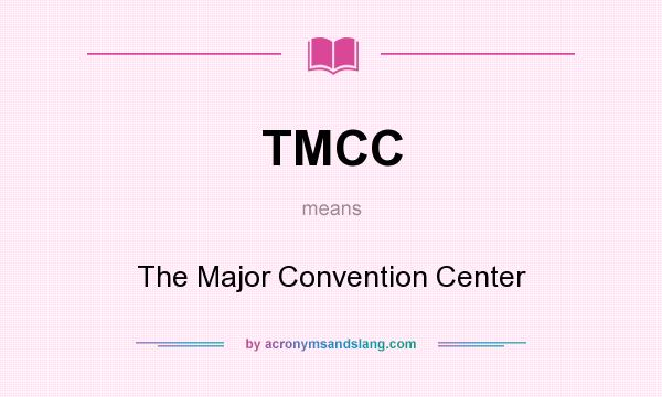 What does TMCC mean? It stands for The Major Convention Center