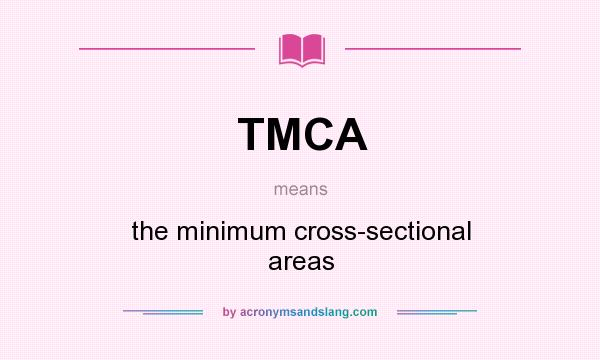 What does TMCA mean? It stands for the minimum cross-sectional areas
