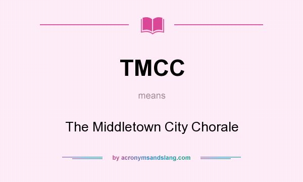 What does TMCC mean? It stands for The Middletown City Chorale