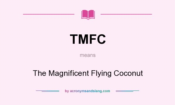 What does TMFC mean? It stands for The Magnificent Flying Coconut