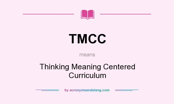 What does TMCC mean? It stands for Thinking Meaning Centered Curriculum