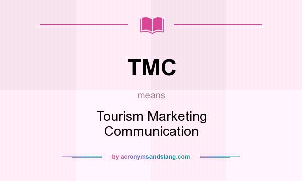 What does TMC mean? It stands for Tourism Marketing Communication
