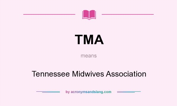 What does TMA mean? It stands for Tennessee Midwives Association