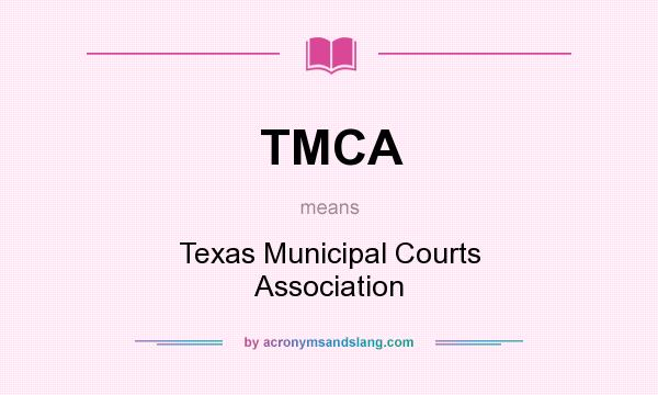What does TMCA mean? It stands for Texas Municipal Courts Association