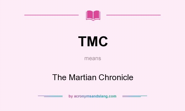 What does TMC mean? It stands for The Martian Chronicle