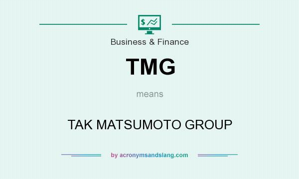 What does TMG mean? It stands for TAK MATSUMOTO GROUP
