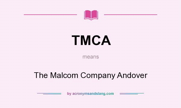 What does TMCA mean? It stands for The Malcom Company Andover