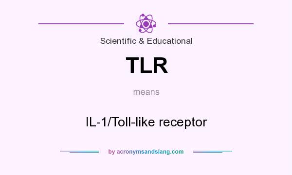 What does TLR mean? It stands for IL-1/Toll-like receptor