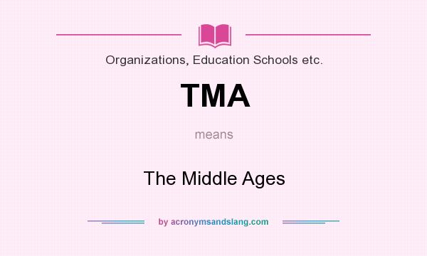 What does TMA mean? It stands for The Middle Ages