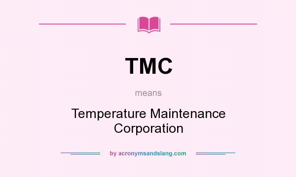 What does TMC mean? It stands for Temperature Maintenance Corporation