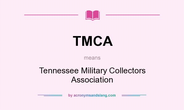 What does TMCA mean? It stands for Tennessee Military Collectors Association