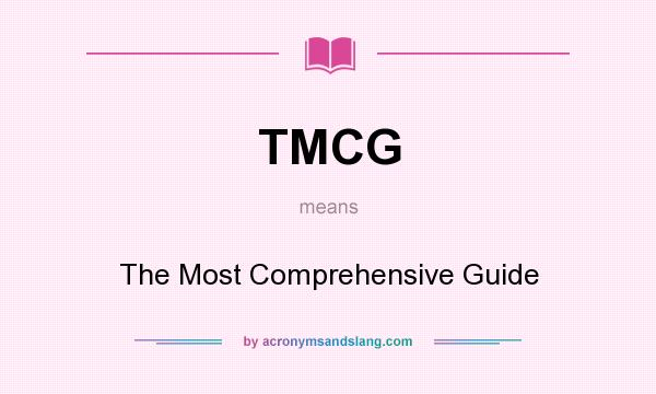 What does TMCG mean? It stands for The Most Comprehensive Guide