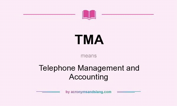 What does TMA mean? It stands for Telephone Management and Accounting