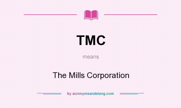 What does TMC mean? It stands for The Mills Corporation