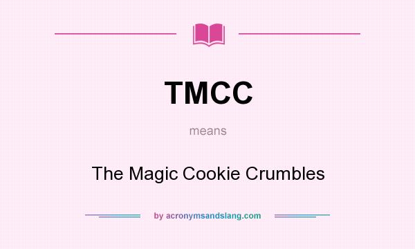What does TMCC mean? It stands for The Magic Cookie Crumbles