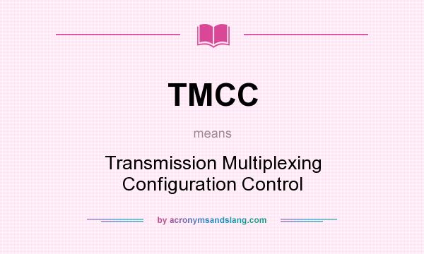 What does TMCC mean? It stands for Transmission Multiplexing Configuration Control