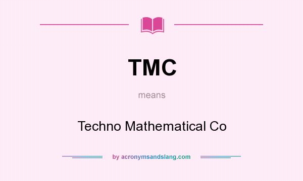 What does TMC mean? It stands for Techno Mathematical Co