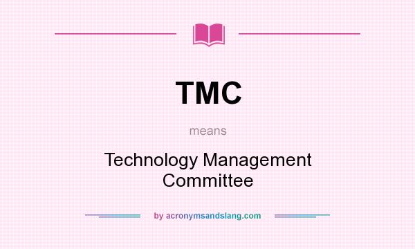 What does TMC mean? It stands for Technology Management Committee