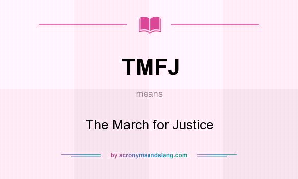 What does TMFJ mean? It stands for The March for Justice