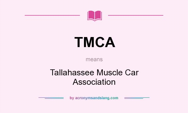 What does TMCA mean? It stands for Tallahassee Muscle Car Association