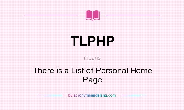 What does TLPHP mean? It stands for There is a List of Personal Home Page
