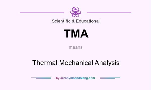 What does TMA mean? It stands for Thermal Mechanical Analysis