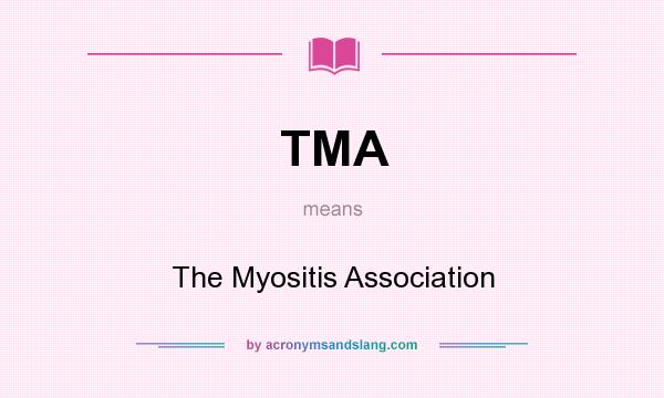 What does TMA mean? It stands for The Myositis Association