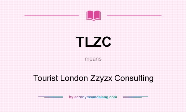 What does TLZC mean? It stands for Tourist London Zzyzx Consulting