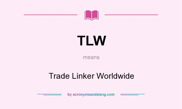 What does TLW mean? It stands for Trade Linker Worldwide