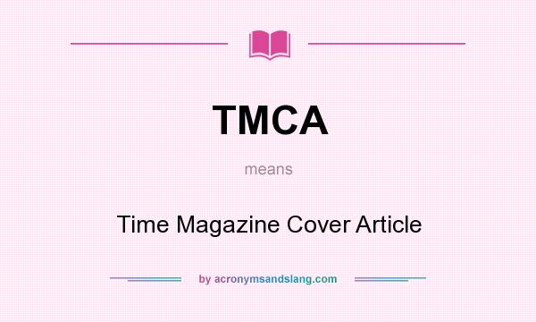 What does TMCA mean? It stands for Time Magazine Cover Article