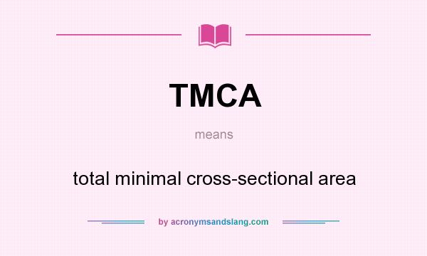 What does TMCA mean? It stands for total minimal cross-sectional area