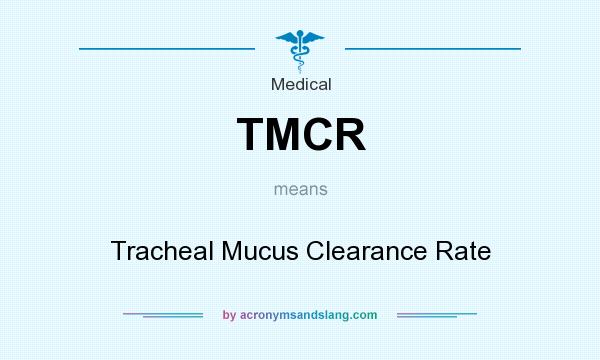 What does TMCR mean? It stands for Tracheal Mucus Clearance Rate