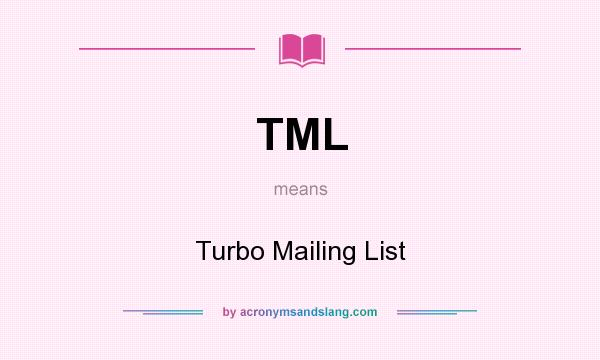 What does TML mean? It stands for Turbo Mailing List