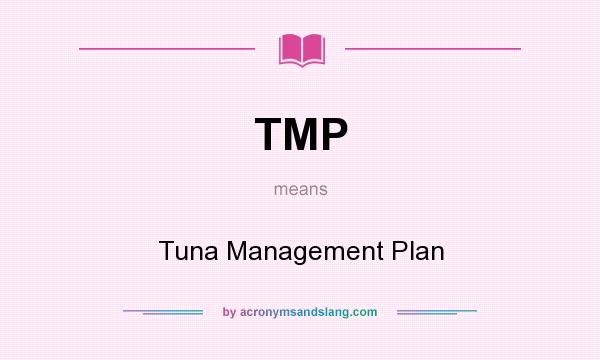 What does TMP mean? It stands for Tuna Management Plan