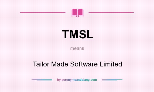 What does TMSL mean? It stands for Tailor Made Software Limited