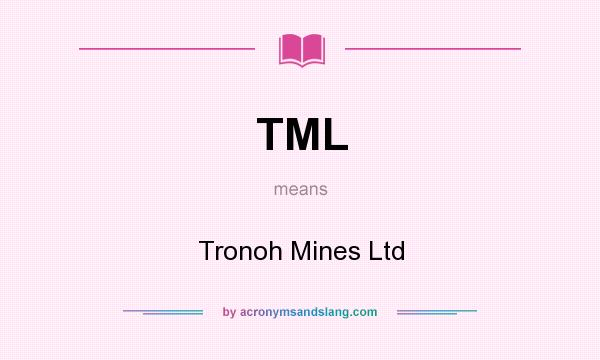 What does TML mean? It stands for Tronoh Mines Ltd
