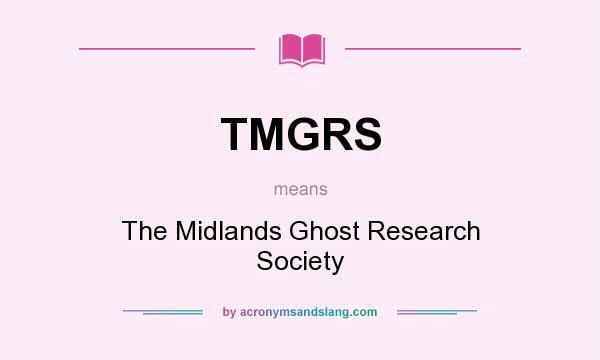 What does TMGRS mean? It stands for The Midlands Ghost Research Society