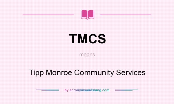 What does TMCS mean? It stands for Tipp Monroe Community Services