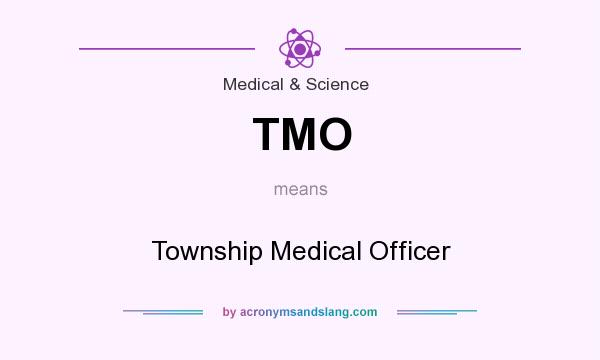 What does TMO mean? It stands for Township Medical Officer