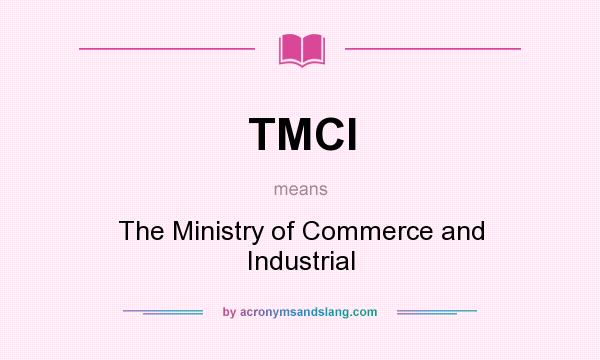 What does TMCI mean? It stands for The Ministry of Commerce and Industrial
