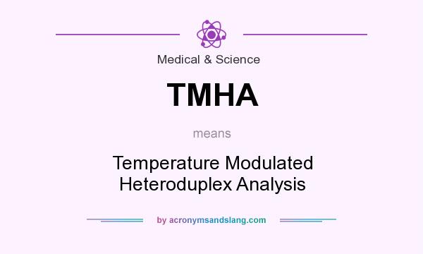 What does TMHA mean? It stands for Temperature Modulated Heteroduplex Analysis
