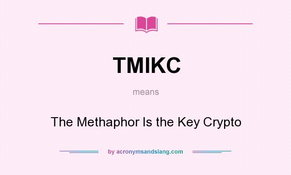 What does TMIKC mean? It stands for The Methaphor Is the Key Crypto