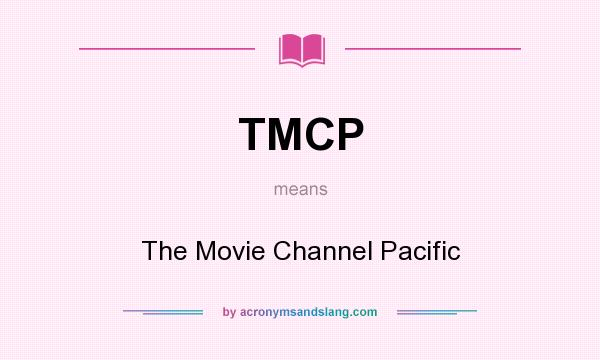 What does TMCP mean? It stands for The Movie Channel Pacific